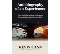 Autobiography of an Experiencer: A Nuclear Engineer’s Account of Childhood Trauma, Adult Autism, Aliens, UFOs, and a Contented Life