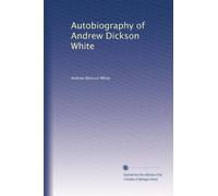 Autobiography of Andrew Dickson White: Volume 1