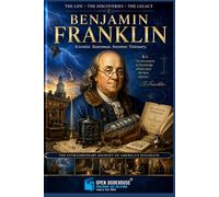 Autobiography of Benjamin Franklin: The Inspiring Life Story of America's Founding Father, Inventor, Statesman, and Self-Made Visionary | Annotated and Illustrated Edition