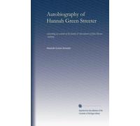 Autobiography of Hannah Green Streeter: containing an account of the family & descendants of John Mason Anthony