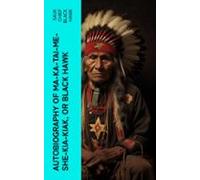 Autobiography Of Ma-ka-tai-me-she-kia-kiak Or Black Hawk (ebook)