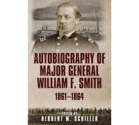 Autobiography of Major General William F. Smith: 1861-1864 (Voices from the American Civil War)