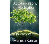 Autobiography of Meditation: A Journey Within