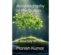 Autobiography of Meditation: A Journey Within