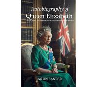 Autobiography of Queen Elizabeth II: The Life, Legacy, and Inner World of the Longest-Reigning British Monarch