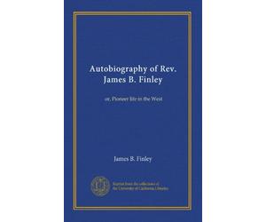 Autobiography of Rev. James B. Finley: or, Pioneer life in the West