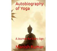 Autobiography of Yoga: A Journey for Every Age