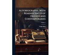 Autobiography, With Reminiscences of Friends and Contemporaries