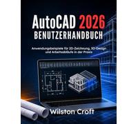 AutoCAD 2026 Benutzerhandbuch: Anwendungsbeispiele für 2D-Zeichnung, 3D-Design und Arbeitsabläufe in der Praxis