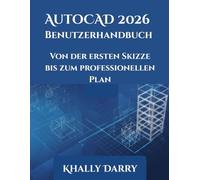 AutoCAD 2026 Benutzerhandbuch: Von der ersten Skizze bis zum professionellen Plan
