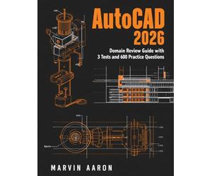 AUTOCAD 2026: Domain Review Guide with 3 Tests and 600 Practice Questions.