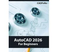 AutoCAD 2026 For Beginners: A Step-by-Step Guide to Learning the Fundamentals