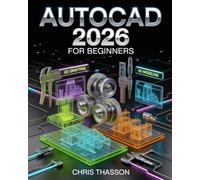 AutoCAD 2026 for Beginners: The Complete Step-by-Step Masterclass in 2D Drafting, 3D Modeling, Engineering Drawing, AI-Powered CAD Tools, Real-World Projects, and Productivity Hacks
