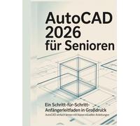 AUTOCAD 2026 FÜR SENIOREN: Lernen Sie AutoCAD einfach mit übersichtlichen visuellen Tutorials für ältere Erwachsene