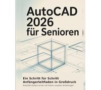 AUTOCAD 2026 FÜR SENIOREN: Lernen Sie AutoCAD einfach mit übersichtlichen visuellen Tutorials für ältere Erwachsene