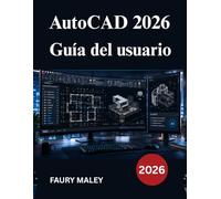 AutoCAD 2026 Guía del usuario: Desde el modelado manual hasta el 3D, el dibujo mecánico la documentación de producción