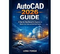 AutoCAD 2026 Guide: A Step-by-Step Manual for Beginners to Master Core Tools and Build Real Projects