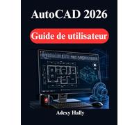 AutoCAD 2026 Guide de utilisateur: Instructions pour le dessin 2D, la modélisation 3D et les projets de conception concrets