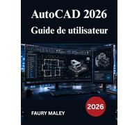 AutoCAD 2026 Guide de utilisateur: Manuel de modélisation 3D, dessin mécanique et documentation de production
