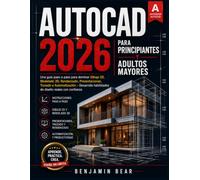 AUTOCAD 2026 PARA PRINCIPIANTES Y ADULTOS: Guía paso a paso para dominar el dibujo 2D, el modelado 3D, el renderizado, los diseños, el trazado y la ... de diseño prácticas con confianza.