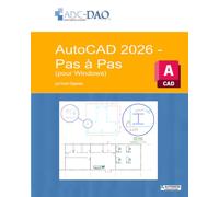 AutoCAD 2026 - Pas à pas : pour Windows: 4 (AutoCAD - Pas à pas)