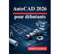 AutoCAD 2026 pour débutants: Exploitez pleinement le potentiel de vos conceptions de modélisation 3D