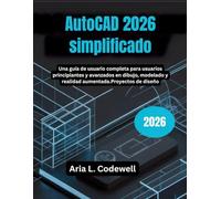 AutoCAD 2026 simplificado: Una guía de usuario completa para usuarios principiantes y avanzados en dibujo, modelado y realidad aumentada.Proyectos de diseño