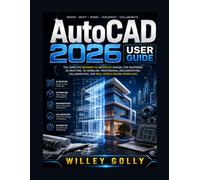 AutoCAD 2026 User Guide: The Complete Beginner-to-Advanced Manual for Mastering 2D Drafting, 3D Modeling, Annotation, Layouts, Blocks, and Professional Design Workflows