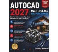 AutoCAD 2027 Masterclass para Principiantes: Sistemas prácticos para el dibujo técnico y el diseño CAD 3D en el mundo real.: 3 (FutureTech Professional Series)