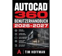 AutoCAD 360 Benutzerhandbuch 2026-2027: Ihr umfassender Wegweiser für präzises Entwerfen am PC - Einrichtung, Werkzeugkunde, Layer-Verwaltung und Ausgabe für alle Niveaustufen