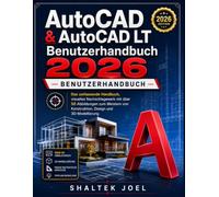 AutoCAD & AutoCAD LT Benutzerhandbuch 2026: Das umfassende Handbuch, visuelles Nachschlagewerk mit über 50 Abbildungen zum Meistern von Konstruktion, Design und 3D-Modellierung