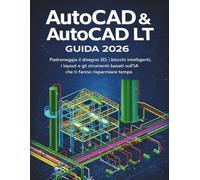 AutoCAD & AutoCAD LT Guida 2026: Padroneggia il disegno 2D, i blocchi intelligenti, i layout e gli strumenti basati sull’IA che ti fanno risparmiare tempo