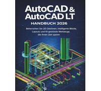 AutoCAD & AutoCAD LT Handbuch 2026: Beherrschen Sie 2D-Zeichnen, intelligente Blöcke, Layouts und KI-gestützte Werkzeuge, die Ihnen Zeit sparen