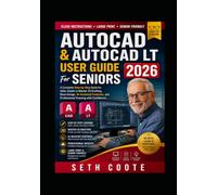 Autocad & Autocad LT User Guide For Seniors 2026: A Complete Step-by-Step Guide for Older Adults to Master 2D Drafting, Basic Design, AI-Assisted Features, and Professional Drawing with Confidence.