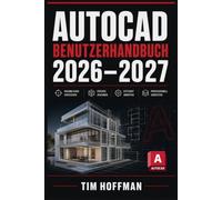AutoCAD Benutzerhandbuch 2026-2027: Professionelles 2D-Zeichnen und 3D-Modellieren Vollständige Schritt-für-Schritt-Anleitung für Einsteiger, Techniker und Ingenieure zum Meistern der CAD-Konstruktion