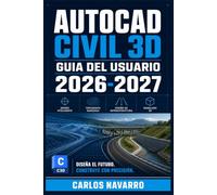 AutoCAD Civil 3D Guia del Usuario 2026-2027: Aprende Topografia Digital, Superficies, Alineaciones y Perfiles: Dominio Completo para Proyectos de Infraestructura Vial