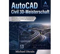 AutoCAD Civil 3D-Meisterschaft: Vollständiger professioneller Benutzerhandbuch für Infrastrukturmodellierung, Bauwesen und Ingenieurplanung