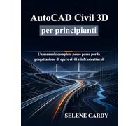 AutoCAD Civil 3D per principianti: Un manuale completo passo passo per la progettazione di opere civili e infrastrutturali