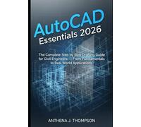 AutoCAD Essentials 2026: The Complete Step by Step Drafting Guide for Civil Engineers - From Fundamentals to Real-World Applications