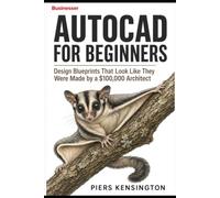 AutoCAD For Beginners: Design Blueprints That Look Like They Were Made by a $100,000 Architect: 1 (Tutorials)