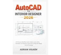 AutoCAD for Interior Designer 2026: A Professional Workflow Guide to Blocks, Layers, Xrefs, Annotation, and Dimension Systems for Creating Client-Ready Interior Drawings (AutoCAD Mastery Series)