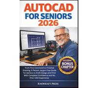 AutoCAD for Seniors 2026: From First Command to Finished Drawing: A Patient Jargon-Free Guide for Seniors to Draft Design and Print With Complete Confidence and No Prior CAD Experience