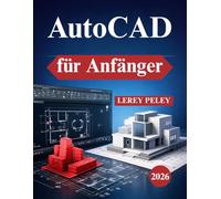 AutoCAD für Anfänger: Praxisnahe 2D-Zeichnungstechniken und grundlegende 3D-Kenntnisse