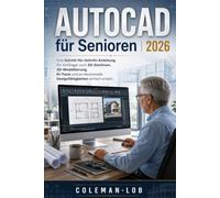 AutoCAD für Senioren 2026: Eine Schritt-für-Schritt-Anleitung für Anfänger zum 2D-Zeichnen, 3D-Modellierung, KI-Tools und professionelle Designfähigkeiten einfach erklärt