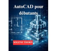 AutoCAD pour débutants: Commencez par le dessin 2D, puis passez à la modélisation 3D