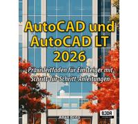 AutoCAD und AutoCAD LT 2026: Praxisleitfaden für Einsteiger mit Schritt-für-Schritt-Anleitungen