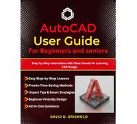 AUTOCAD USER GUIDE FOR BEGINNERS AND SENIORS: Step-by-Step Instructions with Clear Visuals for Learning CAD Design