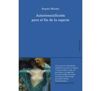 Autocienciaficción para el fin de la especie | Begoña Méndez