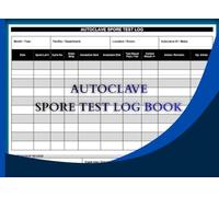 Autoclave Spore Test Log Book: Biological Indicator Record for Dental Clinics, Medical Labs, Salons & Tattoo Studios | Track Spore Lot, Cycle, ... Supervisor Sign-Off | 108 Pages | 8.25 x 6 in