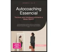 Autocoaching Essencial: Técnicas para Autodesenvolvimento e Metas SMART (Coaching)